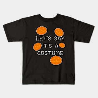 Let's say it's a costume Kids T-Shirt